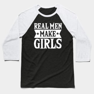 Real Men Make Girls Dad For Fathers Day Baseball T-Shirt